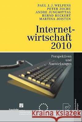 Internetwirtschaft 2010: Perspektiven und Auswirkungen Paul J.J. Welfens, Peter Zoche, Andre Jungmittag, Bernd Beckert, Martina Joisten 9783790815603 Springer-Verlag Berlin and Heidelberg GmbH & 