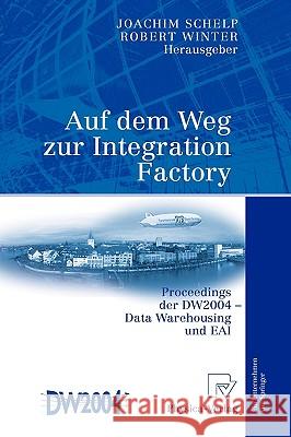 Auf Dem Weg Zur Integration Factory: Proceedings Der Dw2004 - Data Warehousing Und Eai Schelp, Joachim 9783790815641