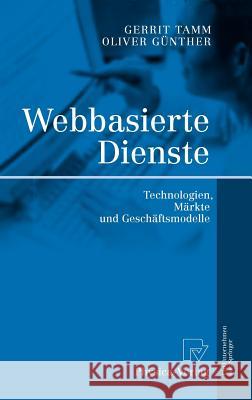 Webbasierte Dienste: Technologien, Märkte Und Geschäftsmodelle Tamm, Gerrit 9783790815665