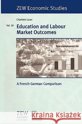 Education and Labour Market Outcomes: A French-German Comparison Lauer, Charlotte 9783790815696 PHYSICA-VERLAG GMBH & CO