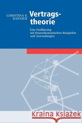 Vertragstheorie: Eine Einführung Mit Finanzökonomischen Beispielen Und Anwendungen Bannier, Christina E. 9783790815733 Physica-Verlag