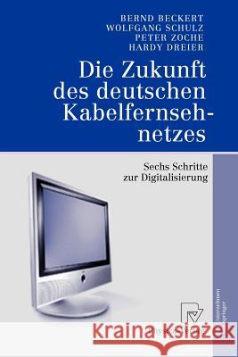 Die Zukunft Des Deutschen Kabelfernsehnetzes: Sechs Schritte Zur Digitalisierung Beckert, Bernd 9783790815849 Physica-Verlag Heidelberg