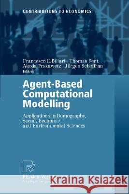 Agent-Based Computational Modelling: Applications in Demography, Social, Economic and Environmental Sciences Billari, Francesco C. 9783790816402 Physica-Verlag