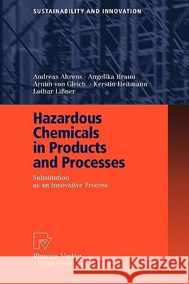 Hazardous Chemicals in Products and Processes: Substitution as an Innovative Process Andreas Ahrens, Angelika Braun, Arnim Gleich, Kerstin Heitmann, Lothar Lißner, A. Effinger, M. Weiß, C. Wölk 9783790816426 Springer-Verlag Berlin and Heidelberg GmbH & 