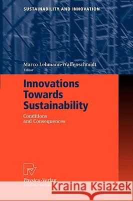 Innovations Towards Sustainability: Conditions and Consequences Marco Lehmann-Waffenschmidt 9783790816495