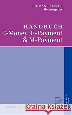 Handbuch E-Money, E-Payment & M-Payment Thomas Lammer 9783790816518 Springer