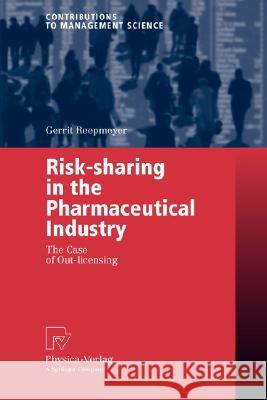 Risk-Sharing in the Pharmaceutical Industry: The Case of Out-Licensing Reepmeyer, Gerrit 9783790816679 Springer