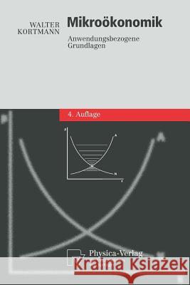 Mikroökonomik: Anwendungsbezogene Grundlagen Walter Kortmann 9783790816983