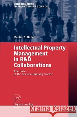 Intellectual Property Management in R&d Collaborations: The Case of the Service Industry Sector Bader, Martin A. 9783790817027