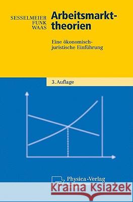 Arbeitsmarkttheorien: Eine Ökonomisch-Juristische Einführung Sesselmeier, Werner 9783790817898 Physica-Verlag