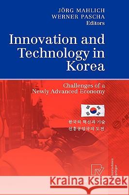 Innovation and Technology in Korea: Challenges of a Newly Advanced Economy Mahlich, Jörg 9783790819137 Physica-Verlag Heidelberg