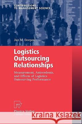 Logistics Outsourcing Relationships: Measurement, Antecedents, and Effects of Logistics Outsourcing Performance Deepen, Jan M. 9783790819168 Physica-Verlag Heidelberg