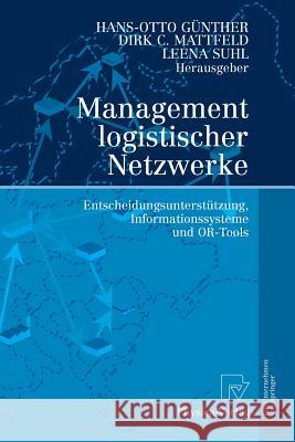Management Logistischer Netzwerke: Entscheidungsunterstützung, Informationssysteme Und Or-Tools Günther, Hans-Otto 9783790819205