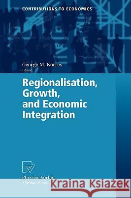 Regionalisation, Growth, and Economic Integration George M. Korres 9783790819243