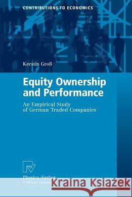 Equity Ownership and Performance: An Empirical Study of German Traded Companies Groß, Kerstin 9783790819335 Physica-Verlag Heidelberg