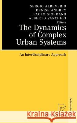 The Dynamics of Complex Urban Systems: An Interdisciplinary Approach Albeverio, Sergio 9783790819366