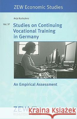 Studies on Continuing Vocational Training in Germany: An Empirical Assessment Anja Kuckulenz 9783790819670 Physica-Verlag Heidelberg