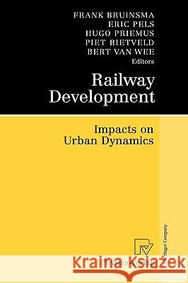 Railway Development: Impacts on Urban Dynamics Bruinsma, Frank 9783790819717 PHYSICA-VERLAG GMBH & CO