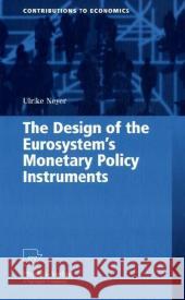 The Design of the Eurosystem's Monetary Policy Instruments Ulrike Neyer 9783790819779 Physica-Verlag Heidelberg