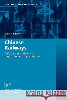 Chinese Railways: Reform and Efficiency Improvement Opportunities Luger, Katrin 9783790820010 Not Avail