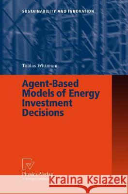Agent-Based Models of Energy Investment Decisions Tobias Wittmann 9783790820034 PHYSICA-VERLAG GMBH & CO