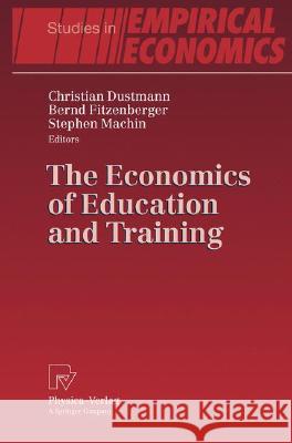 The Economics of Education and Training Christian Dustmann Bernd Fitzenberger Stephen Machin 9783790820218 Not Avail