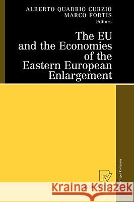 The Eu and the Economies of the Eastern European Enlargement Quadrio Curzio, Alberto 9783790820331 Not Avail