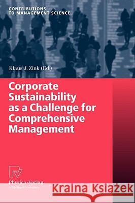 Corporate Sustainability as a Challenge for Comprehensive Management Klaus J. Zink 9783790820454 Not Avail