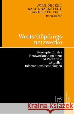 Wertschöpfungsnetzwerke: Konzepte Für Das Netzwerkmanagement Und Potenziale Aktueller Informationstechnologien Becker, Jörg 9783790820553 Physica-Verlag Heidelberg