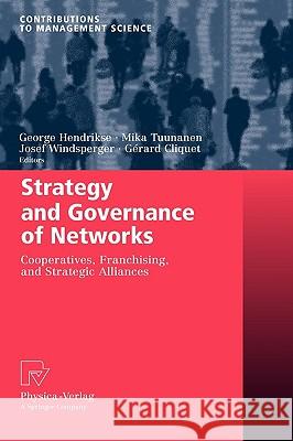 Strategy and Governance of Networks: Cooperatives, Franchising, and Strategic Alliances Hendrikse, George 9783790820577