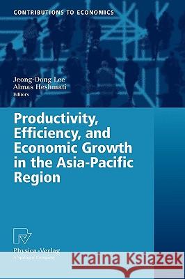 Productivity, Efficiency, and Economic Growth in the Asia-Pacific Region Jeong-Dong Lee Almas Heshmati 9783790820713 Physica-Verlag Heidelberg