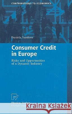 Consumer Credit in Europe: Risks and Opportunities of a Dynamic Industry Vandone, Daniela 9783790821000