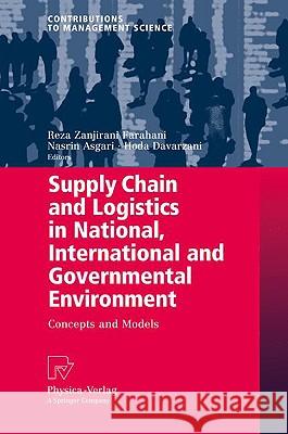 Supply Chain and Logistics in National, International and Governmental Environment: Concepts and Models Zanjirani Farahani, Reza 9783790821550 Physica-Verlag Heidelberg