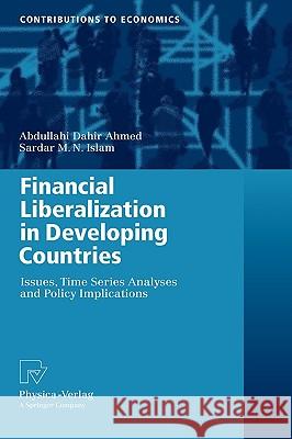 Financial Liberalization in Developing Countries: Issues, Time Series Analyses and Policy Implications Ahmed, Abdullahi Dahir 9783790821673 Physica-Verlag Heidelberg