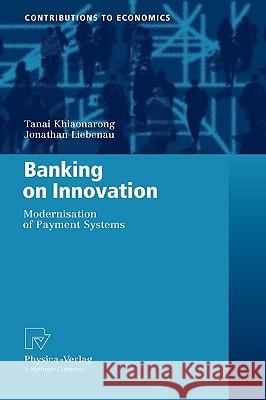 Banking on Innovation: Modernisation of Payment Systems Khiaonarong, Tanai 9783790823325 Physica-Verlag Heidelberg