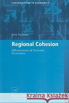 Regional Cohesion: Effectiveness of Network Structures Pachura, Piotr 9783790823639 Physica-Verlag Heidelberg