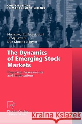 The Dynamics of Emerging Stock Markets: Empirical Assessments and Implications Arouri, Mohamed El Hedi 9783790823882 0