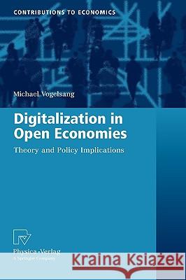 Digitalization in Open Economies: Theory and Policy Implications Vogelsang, Michael 9783790823912 SPRINGER