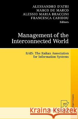 Management of the Interconnected World: ItAIS: The Italian Association for Information Systems Alessandro D'Atri, Marco De Marco, Alessio Maria Braccini, Francesca Cabiddu 9783790824032