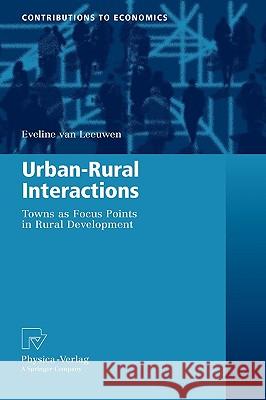 Urban-Rural Interactions: Towns as Focus Points in Rural Development Eveline van Leeuwen 9783790824063