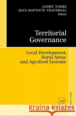 Territorial Governance: Local Development, Rural Areas and Agrofood Systems Torre, André 9783790824216 Not Avail