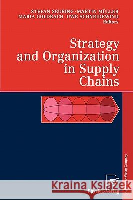 Strategy and Organization in Supply Chains Stefan Seuring Martin Muller Maria Goldbach 9783790824513