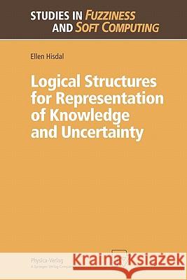 Logical Structures for Representation of Knowledge and Uncertainty Ellen Hisdal 9783790824582 Springer-Verlag Berlin and Heidelberg GmbH & 