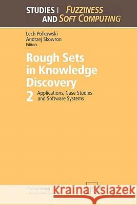 Rough Sets in Knowledge Discovery 2: Applications, Case Studies and Software Systems Polkowski, Lech 9783790824599 Springer