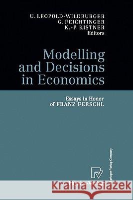 Modelling and Decisions in Economics: Essays in Honor of Franz Ferschl Leopold-Wildburger, Ulrike 9783790824629 Springer