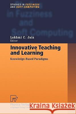 Innovative Teaching and Learning: Knowledge-Based Paradigms Jain, Professor Lakhmi C. 9783790824650 Springer