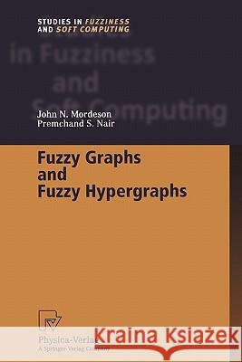 Fuzzy Graphs and Fuzzy Hypergraphs John N. Mordeson Premchand S. Nair 9783790824711 Springer