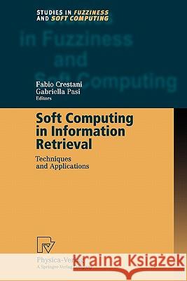 Soft Computing in Information Retrieval: Techniques and Applications Crestani, Fabio 9783790824735 Springer