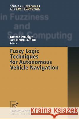 Fuzzy Logic Techniques for Autonomous Vehicle Navigation Dimiter Driankov Alessandro Saffiotti 9783790824797 Not Avail