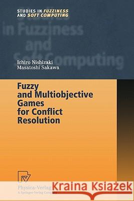 Fuzzy and Multiobjective Games for Conflict Resolution Ichiro Nishizaki Masatoshi Sakawa 9783790824810 Not Avail